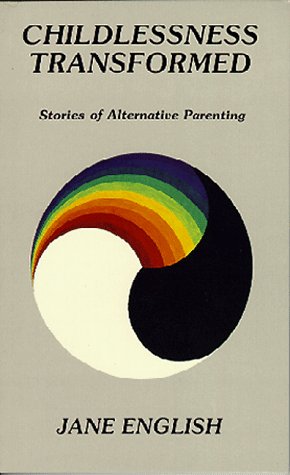 Childlessness Transformed: Stories of Alternative Parenting (9780934747202) by English, Jane