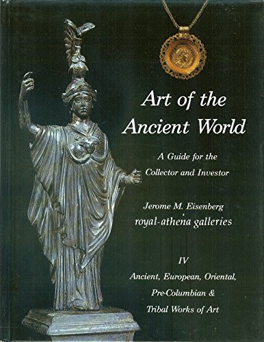 Stock image for Art of the Ancient World : A Guide for the Collector and Investor : IV Ancient, European, Oriental, Pre-Columbian & Tribal Works of Art for sale by Ridge Road Sight And Sound