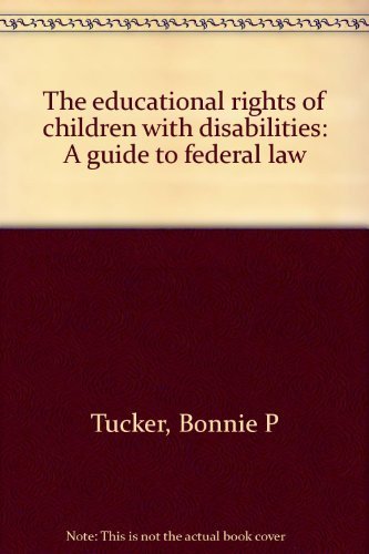 The educational rights of children with disabilities: A guide to federal law (9780934753531) by Tucker, Bonnie P