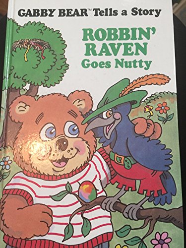 9780934761017: Robbin' Raven Goes Nutty (Gabby Bear Tells A Story)