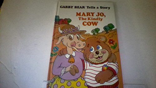 Stock image for Mary Jo, the kindly cow (Gabby Bear tells a story) for sale by HPB-Emerald