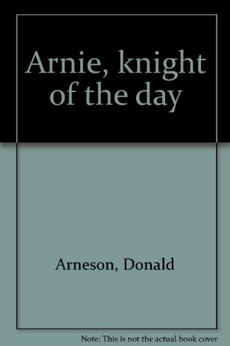 Imagen de archivo de Arnie, Knight of the Day a la venta por Better World Books
