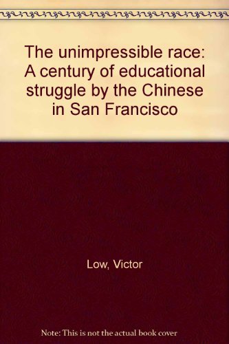 Imagen de archivo de The Unimpressible Race : A Century of Educational Struggle by the Chinese in San Francisco a la venta por Better World Books