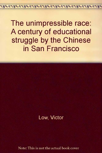 Stock image for The Unimpressible Race : A Century of Educational Struggle by the Chinese in San Francisco for sale by Better World Books