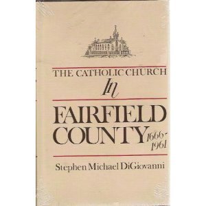 Stock image for The Catholic Church in Fairfield County, 1666-1961 for sale by Wizard Books