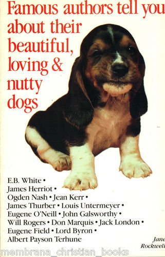 Stock image for Famous Authors Tell You about Their Beautiful, Loving and Nutty Dogs for sale by Better World Books