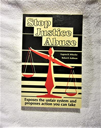 Imagen de archivo de Stop Justice Abuse: Exposes the Unfair System and Proposes Action You Can Take a la venta por Wonder Book