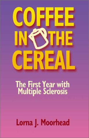 Beispielbild fr Coffee in the Cereal : The First Year with Multiple Sclerosis zum Verkauf von Better World Books