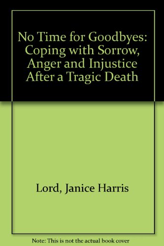 Stock image for No Time for Goodbyes: Coping with Sorrow, Anger, and Injustice After a Tragic Death for sale by ThriftBooks-Atlanta