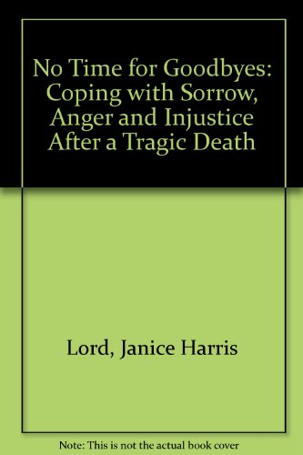 9780934793117: No Time for Goodbyes: Coping with Sorrow, Anger and Injustice After a Tragic Death