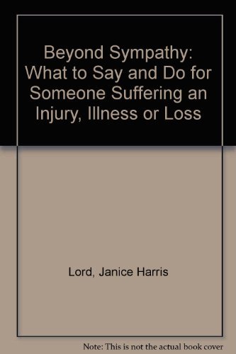 9780934793124: Beyond Sympathy: What to Say and Do for Someone Suffering an Injury, Illness or Loss