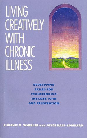 Beispielbild fr Living Creatively with Chronic Illness : Developing Skills for Transcending the Loss, Pain, and Frustration zum Verkauf von Better World Books