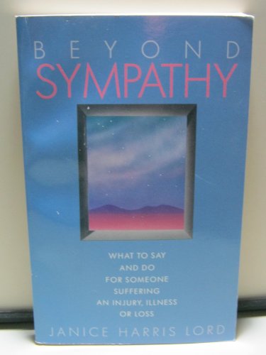 9780934793216: Beyond Sympathy: What to Say and Do for Someone Suffering an Injury, Illness or Loss