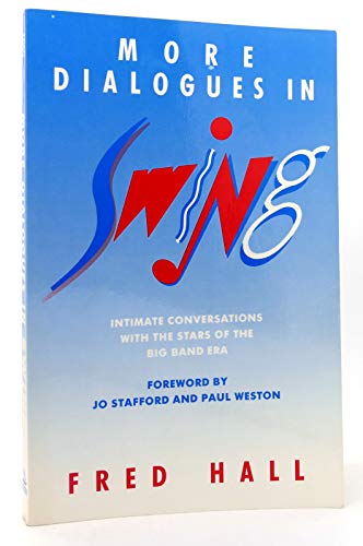 Imagen de archivo de More Dialogues in Swing : Intimate Conversations with the Stars of the Big Band Era a la venta por Better World Books
