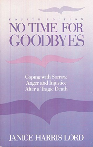 Stock image for No Time for Goodbyes: Coping with Sorrow, Anger, and Injustice After a Tragic Death for sale by ThriftBooks-Atlanta