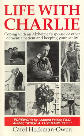 Stock image for Life with Charlie : Coping with an Alzheimer's Spouse or Other Dementia Patient and Still Keep Your Sanity for sale by Better World Books