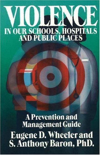 Stock image for Violence in Our Schools, Hospitals and Public Places: A Prevention and Management Guide for sale by The Book Spot