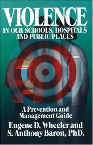 Stock image for Violence in Our Schools, Hospitals and Public Places: A Prevention and Management Guide for sale by Hay-on-Wye Booksellers