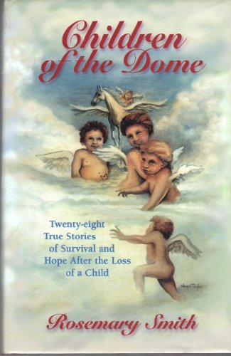 Stock image for Children of the Dome: Twenty-Eight True Stories of Survival and Hope After the Loss of a Child for sale by ThriftBooks-Atlanta