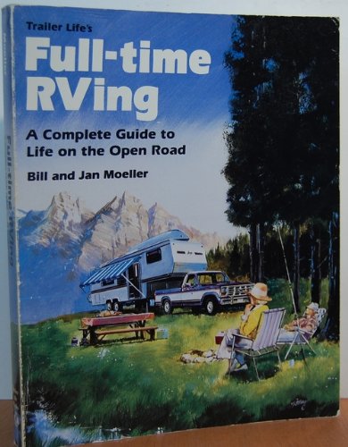 Stock image for Full-Time RVing : A Complete Guide to Life on the Open Road for sale by Better World Books: West