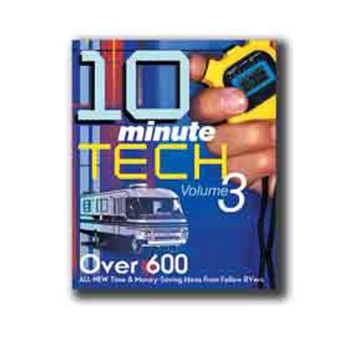 Imagen de archivo de 10 Minute Tech Volume 3: Over 600 All-New Time & Money Saving Ideas from Fellow RVers a la venta por SecondSale