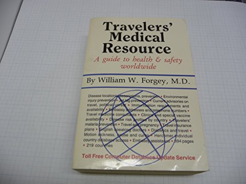 Traveler's Medical Resource: A Guide to Health & Sagety Worldwide (9780934802628) by Forgey, William W.