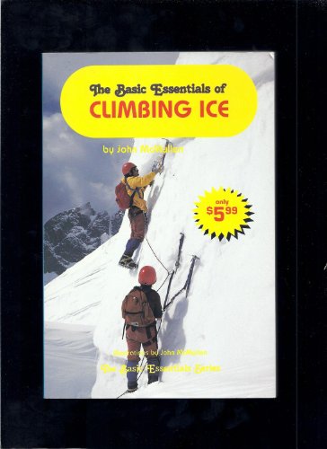 9780934802871: The Basic Essentials of Climbing Ice (The Basic Essentials Series)