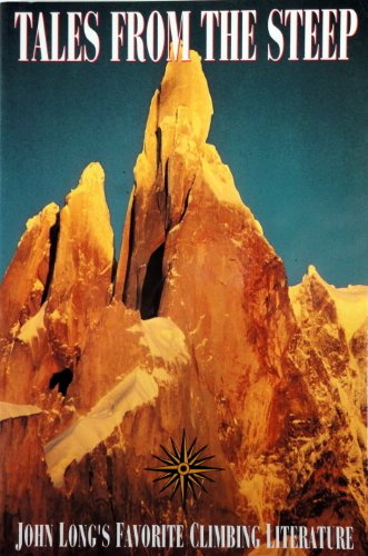 Beispielbild fr Tales from the Steep : John Long's Favorite Climbing Literature zum Verkauf von Better World Books: West