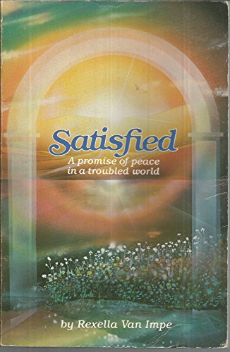 Stock image for Satisfied: A promise of peace in a troubled world for sale by Basement Seller 101