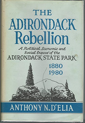 Stock image for The Adirondack Rebellion. A Politial, Economic and Social Expose of the Adirondack State Park, 1880-1890 for sale by monobooks