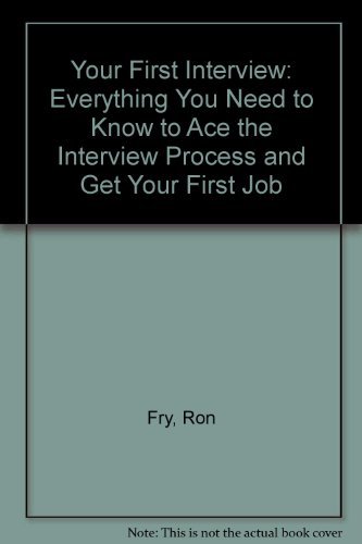 Imagen de archivo de Your First Interview: Everything You Need to Know to "Ace" the Interview Process and Get Your First Job a la venta por More Than Words
