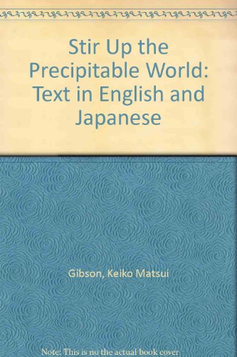 Stir Up the Precipitable World: Text in English and Japanese (9780934834698) by Gibson, Keiko Matsui