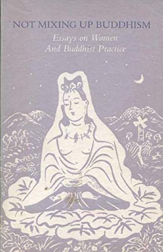 Imagen de archivo de Not Mixing Up Buddhism: Essays on Women and Buddhist Practice a la venta por ThriftBooks-Atlanta