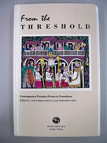 Imagen de archivo de From the Threshold: Contemporary Peruvian Fiction in Translation = Desde El Umbral (Coleccion Poiesis, 6) a la venta por Book House in Dinkytown, IOBA
