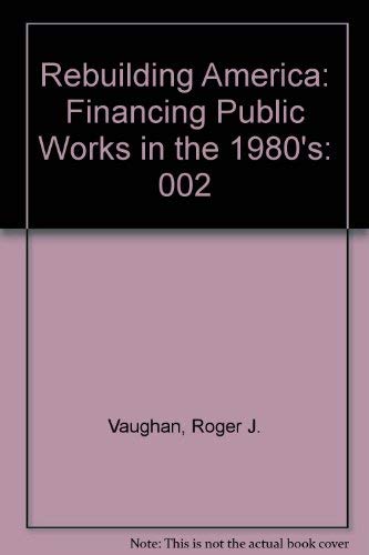 Stock image for Rebuilding America: Financing Public Works in the 1980's: 002 for sale by HPB-Emerald