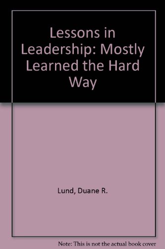 Lessons in Leadership: Mostly Learned the Hard Way (9780934860475) by Lund, Duane R.; Finch, Lewis W.