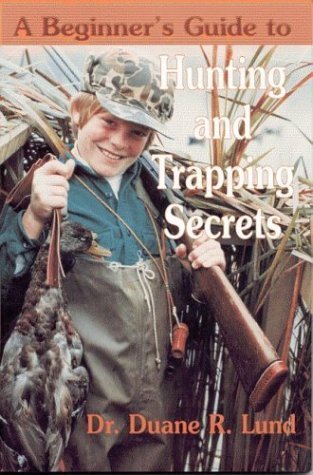 Beginners Guide to Hunting and Trapping Secrets (9780934860529) by Duane Lund