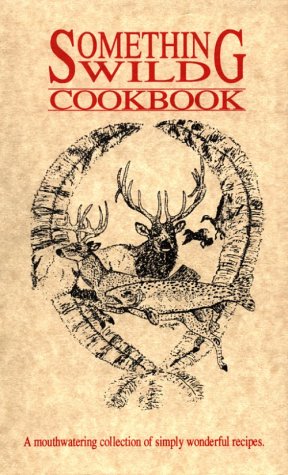 Stock image for Something Wild Cookbook for sale by Front Cover Books