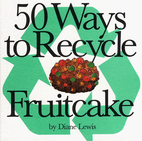 Imagen de archivo de 50 Ways to Recycle Fruitcake a la venta por BooksRun