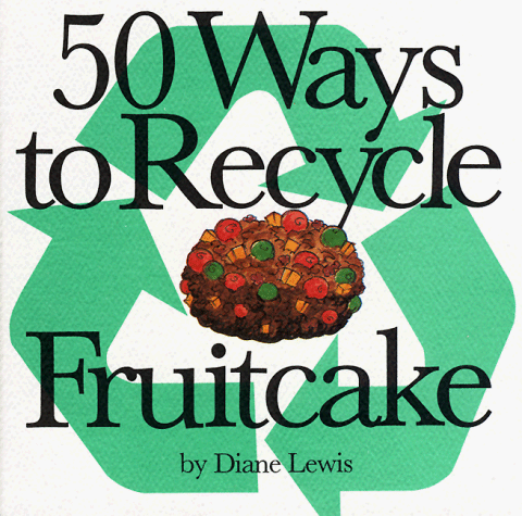 Stock image for 50 Ways to Recycle Fruitcake for sale by BooksRun