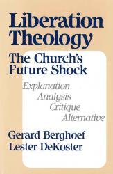 Beispielbild fr Liberation Theology: The Church's Future Shock : Explanation, Analysis, Critique zum Verkauf von BargainBookStores