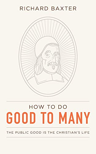 Beispielbild fr How to Do Good to Many: The Public Good Is the Christian's Life zum Verkauf von SecondSale