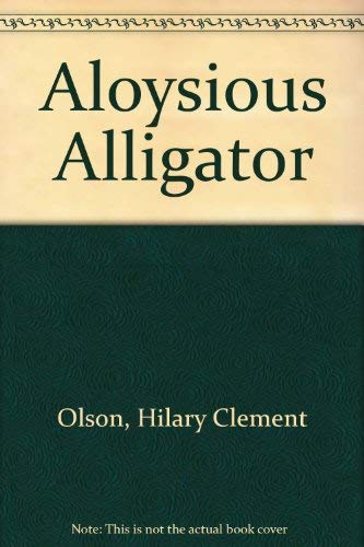 Aloysious Alligator (9780934876148) by Olson, Hilary Clement