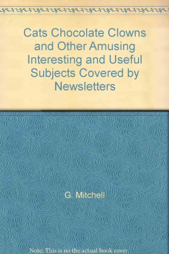 Stock image for Cats, chocolate, clowns, and other amusing, interesting, and useful subjects covered by newsletters for sale by Newsboy Books