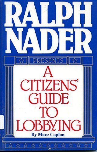 Imagen de archivo de Ralph Nader Presents: A Citizen's Guide to Lobbying a la venta por Front Cover Books