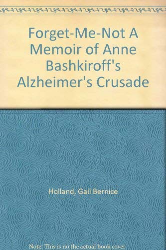 Stock image for Forget-Me-Not A Memoir of Anne Bashkiroff's Alzheimer's Crusade for sale by Books From California