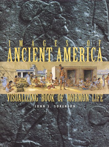 Stock image for Images of Ancient America : Visualizing Book of Mormon Life for sale by The Book Garden