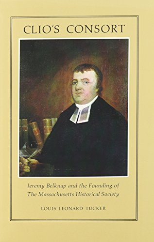 Beispielbild fr Clio's Consort: Jeremy Belknap and the Founding of the Massachusetts Historical Society zum Verkauf von ThriftBooks-Atlanta