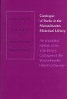 Stock image for Catalogue of Books in the Massachusetts Historical Library: An Annotated Edition of the 1796 Library Catalogue of the Massachusetts Historical Society for sale by Revaluation Books