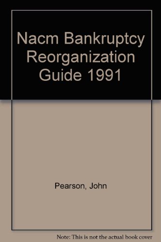Nacm Bankruptcy Reorganization Guide 1991 (9780934914802) by Pearson, John